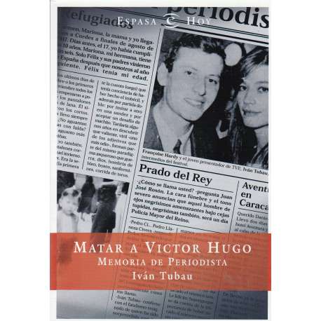 Matar a Victor Hugo. Memoria de un periodista