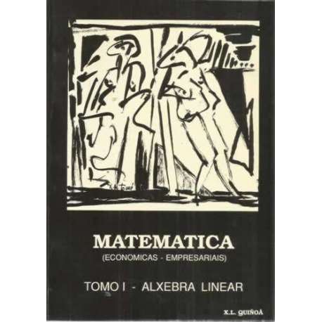 Matemática (Economicas-Empresariais). Tomo I. Alxebra Linear