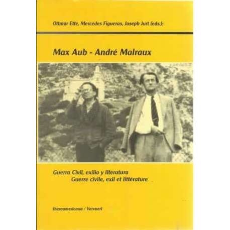 Max Aub. André Malraux. Guerra Civil, exilio y literatura. Guerra Civile, exit et littérature