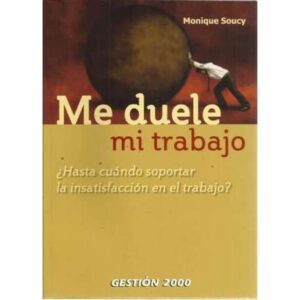 Me duele mi trabajo. ¿Hasta cuándo soportar la insatisfacción en el trabajo?