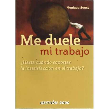 Me duele mi trabajo. ¿Hasta cuándo soportar la insatisfacción en el trabajo?