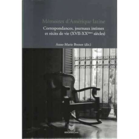 Mémoires d´Amérique latine. Correspondances, journaux intimes et récits de vie (XVII_XX émes siècles)