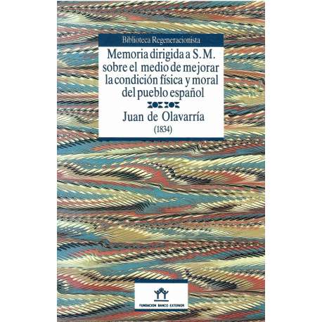 Memoria dirigida a S. M. sobre el medio de mejorar la condición física y moral del pueblo español