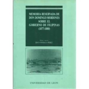 Memoria reservada de Don Domingo Moriones sobre el Gobierno de Filipinas 1877-1880