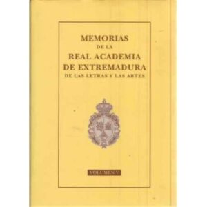 Memorias de la Real Academia de Extremadura de las Letras y las Artes. Volumen V