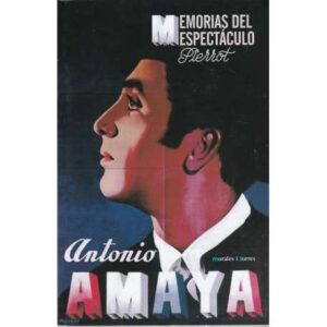 Memorias del espectáculo. Antonio Amaya