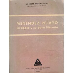 Menéndez Pelayo. Su época y su obra literaria