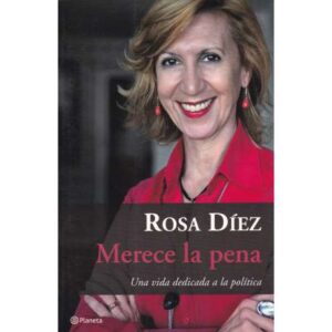 Merece la pena. Una vida dedicada a la política