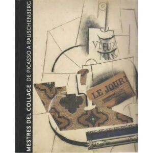Mestres del collage de Picasso a Rauschenberg