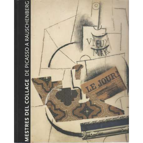 Mestres del collage de Picasso a Rauschenberg