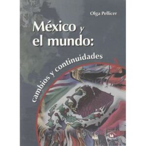 México y el mundo: Cambios y continuidades