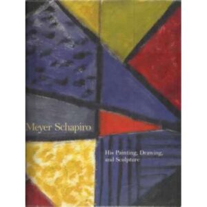 Meyer Schapiro. His painting drawing, and sculpture