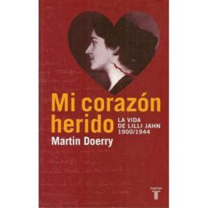 Mi corazón herido. La vida de Lilli Jahn 1900/1944