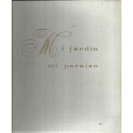 MI JARDIN - MI PARAISO. Antología de la jardinería internacional
