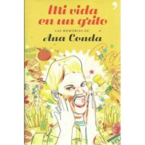 MI VIDA EN UN GRITO. Las memorias de Ana Conda