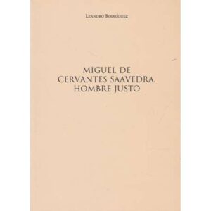 Miguel de Cervantes Saavedra. Hombre justo
