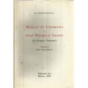 MIGUEL DE UNAMUNO Y JOSÉ ORTEGA Y GASSET. Un bosquejo valorativo