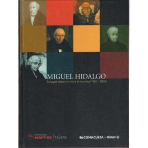 Miguel Hidalgo. Ensayos sobre el mito y el hombre 1953-2003