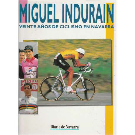 Miguel Indurain. Veinte años de ciclismo en Navarra