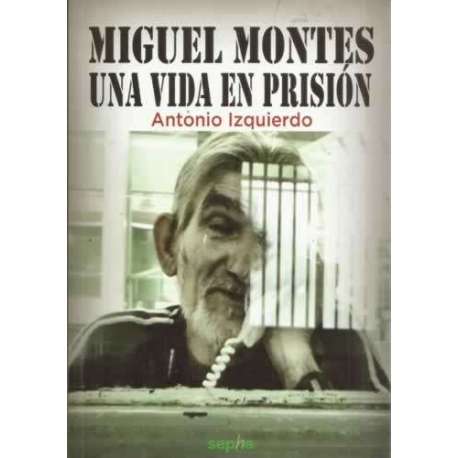 Miguel Montes, una vida en prisión