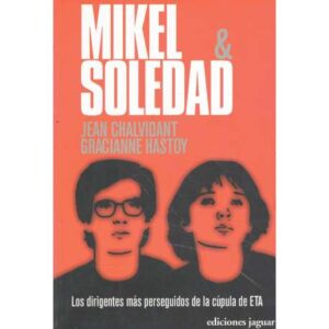 Mikel & Soledad. Los dirigentes más perseguidos de la cúpula de ETA