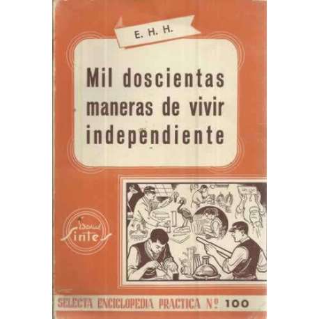MIL DOSCIENTAS MANERAS DE VIVIR INDEPENDIENTE. INDUSTRIAS LUCRATIVAS FÁCILES Y ECONÓMICAS