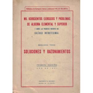 Mil ochocientos ejercicios y problemas de álgebra elemental y superior. Segundo tomo. Soluciones y razonamientos