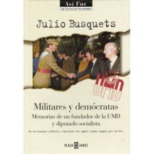 Militares y demócratas. Memorias de un fundador de la UMD y diputado socialista