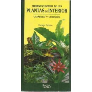 Minienciclopedia de las plantas de interior. Catálogo y cuidados
