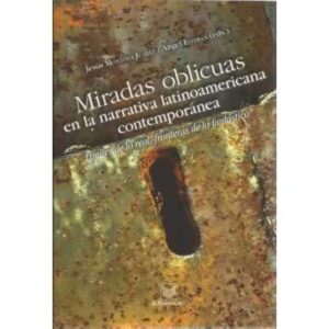 Miradas oblicuas en la narrativa latinoamericana contemporánea. Límites de lo real, fronteras de lo fantástico