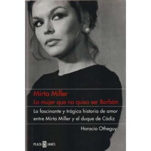 Mirta Miller. La mujer qu no quiso ser Borbón