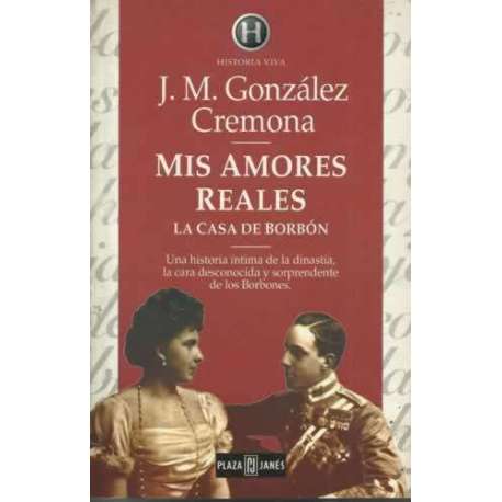 Mia amores Reales. La casa de Borbón. Una historia íntima de la dinastía, la cara desconocida y sorprendente de los Borbones