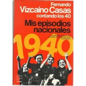 MIS EPISODIOS NACIONALES, CONTANDO LOS 40. La anécdota, el humor y la nostalgia de los difíciles años de posguerra