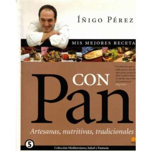 Mis mejores recetas con pan. Artesanas, nutritivas, tradicionales