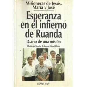 MISIONERAS DE JESÚS, MARÍA Y JOSÉ. ESPERANZA EN EL INFIERNO DE RUANDA. Diario de una misión
