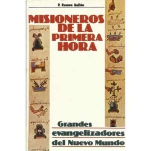 Misioneros de la primera hora. Grandes evangelizadores del Nuevo Mundo
