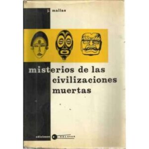 MISTERIOS DE LAS CIVILIZACIÓNES MUERTAS