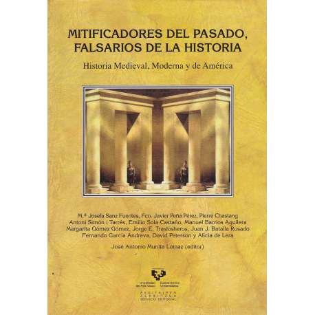 Mitificadores del pasado, falsarios de la historia. Historia Medieval, Moderna y de América