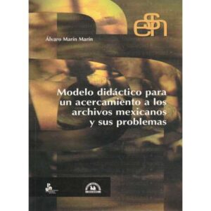 Modelo didáctico para un acercamiento a los archivos mexicanos y sus problemas