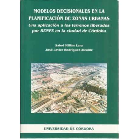 Modelos decisinales en la planificación de zonas urbanas. Una aplicación a los terrenos liberados por RENFE en la ciudad de Cór