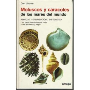MOLUSCOS Y CARACOLES DE LOS MARES DEL MUNDO.Aspecto, distribución, sistemática con 1072 ilustraciones en color y 185 en blanco y