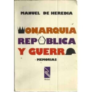 MONARQUÍA, REPÚBLICA Y GUERRA. Memorias