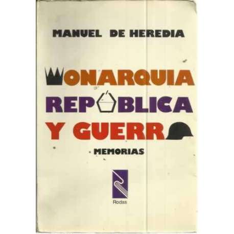 MONARQUÍA, REPÚBLICA Y GUERRA. Memorias
