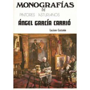 Monografías de pintores asturianos. Ángel García Carrió