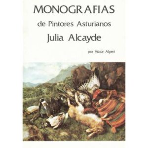 Monografías de pintores asturianos. Julia Alcayde