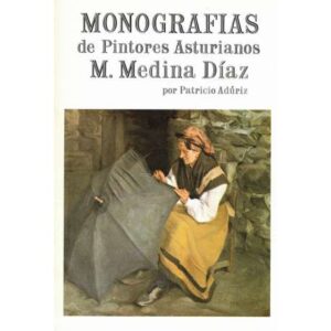 Monografías de pintores asturianos. M. Medina Díaz