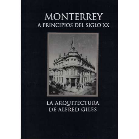 Monterrey a principios del Siglo XX. La arquitectura de Alfred Giles