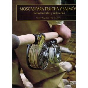 Moscas para trucha y salmón. Cómo hacerlas y utilizarlas
