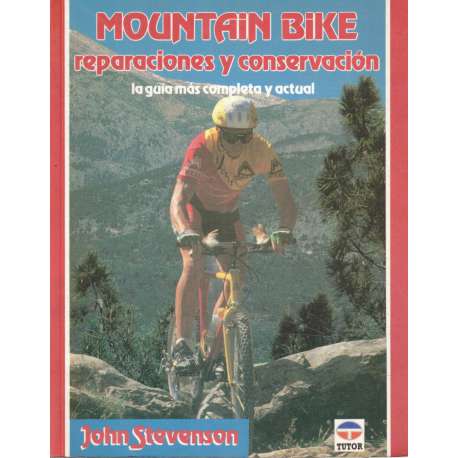 Mountain bike. Reparaciones y conservación. La guía más completa y actual