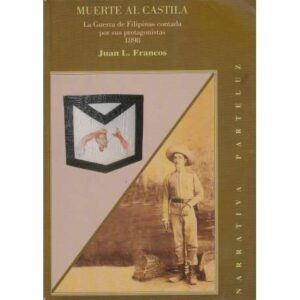 Muerte al Castila. La Guerra de Filipinas contada por sus protagonistas 1898